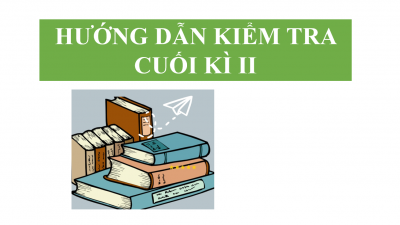 Hướng dẫn kiểm tra cuối kì II năm học 2022 - 2023